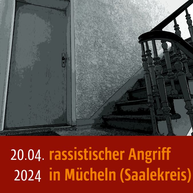 Hausflur, unten steht: 20.04.2024 rassistischer Angriff in Mücheln (Saalekreis)