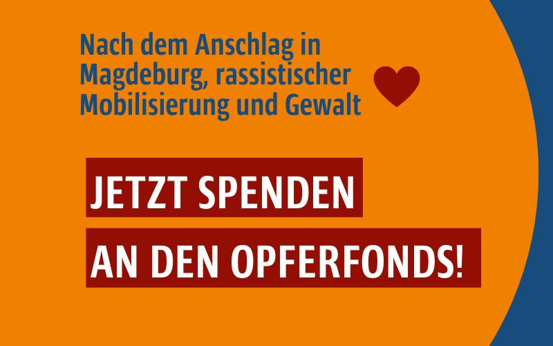 SPENDENAUFRUF: Nach dem Anschlag in Magdeburg, rassistischer Mobilisierung und Gewalt – Jetzt spenden an den Opferfonds!